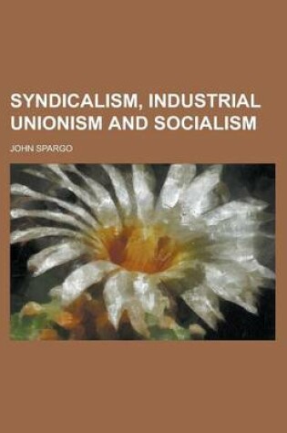 Cover of Syndicalism, Industrial Unionism and Socialism