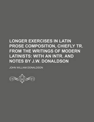 Book cover for Longer Exercises in Latin Prose Composition, Chiefly Tr. from the Writings of Modern Latinists