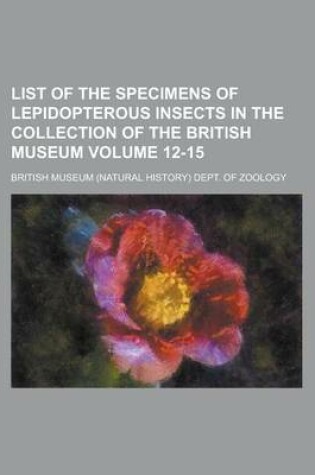 Cover of List of the Specimens of Lepidopterous Insects in the Collection of the British Museum Volume 12-15