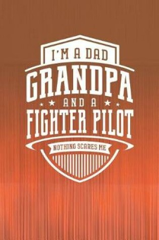 Cover of I'm A Dad Grandpa & A Fighter Pilot Nothing Scares Me