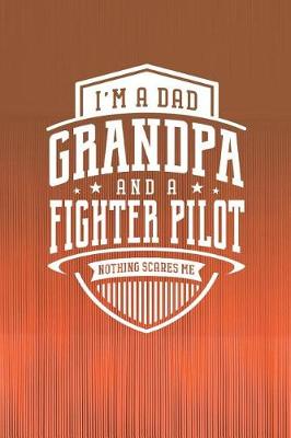 Book cover for I'm A Dad Grandpa & A Fighter Pilot Nothing Scares Me