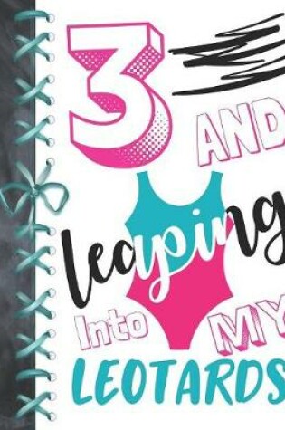 Cover of 3 And Leaping Into My Leotards