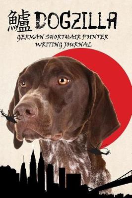 Book cover for Dogzilla German Shorthair Pointer Writing Journal