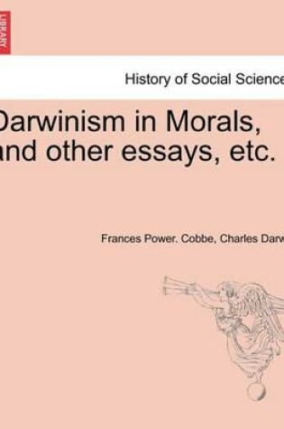 Cover of Darwinism in Morals, and Other Essays, Etc.
