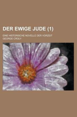 Cover of Der Ewige Jude; Eine Historische Novelle Der Vorzeit (1 )