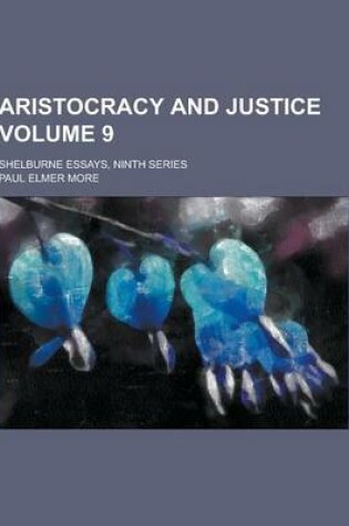 Cover of Aristocracy and Justice; Shelburne Essays, Ninth Series Volume 9