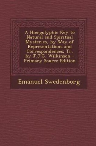 Cover of A Hiergolyphic Key to Natural and Spiritual Mysteries, by Way of Representations and Correspondences, Tr. by J.J.G. Wilkinson - Primary Source Editi