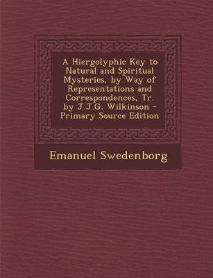 Book cover for A Hiergolyphic Key to Natural and Spiritual Mysteries, by Way of Representations and Correspondences, Tr. by J.J.G. Wilkinson - Primary Source Editi