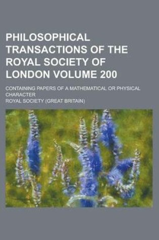 Cover of Philosophical Transactions of the Royal Society of London; Containing Papers of a Mathematical or Physical Character Volume 200