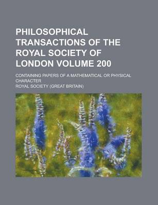 Book cover for Philosophical Transactions of the Royal Society of London; Containing Papers of a Mathematical or Physical Character Volume 200