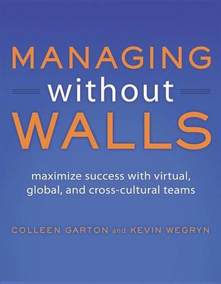 Book cover for Managing Without Walls: Maximize Success with Virtual, Global, and Cross-Cultural Teams