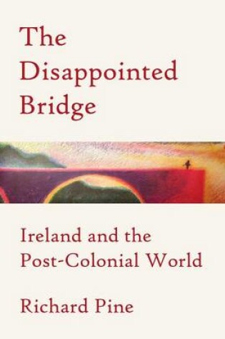 Cover of Disappointed Bridge: Ireland and the Post-Colonial World