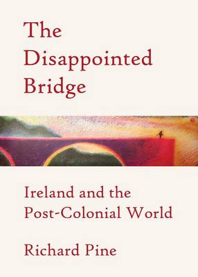 Book cover for Disappointed Bridge: Ireland and the Post-Colonial World