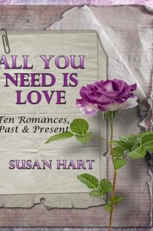 Cover of All You Need Is Love: Ten Romances, Past & Present