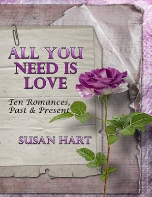 Book cover for All You Need Is Love: Ten Romances, Past & Present