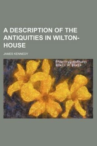 Cover of A Description of the Antiquities in Wilton-House