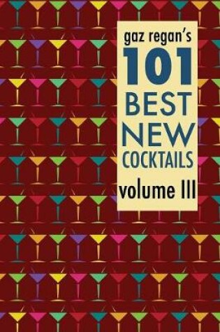 Cover of Gaz Regan's 101 Best New Cocktails Volume III