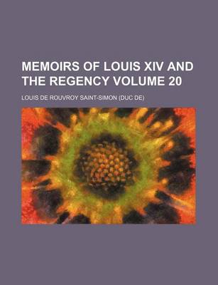 Book cover for Memoirs of Louis XIV and the Regency Volume 20