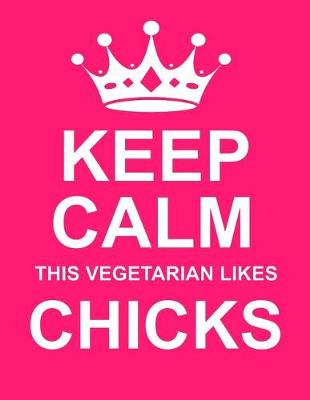 Book cover for Keep Calm This Vegetarian Likes Chicks