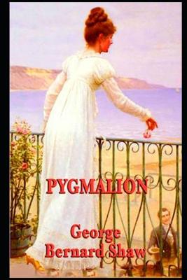 Book cover for Pygmalion By George Bernard Shaw (Romantic comedy & Social criticism) "The Unabridged & Annotated Edition"