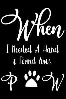 Book cover for When i needed a hand i found your paw