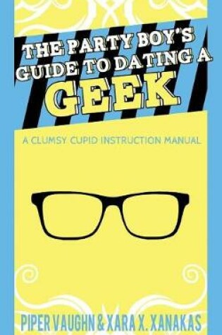 Cover of The Party Boy's Guide to Dating a Geek
