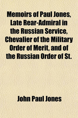 Book cover for Memoirs of Paul Jones, Late Rear-Admiral in the Russian Service, Chevalier of the Military Order of Merit, and of the Russian Order of St.