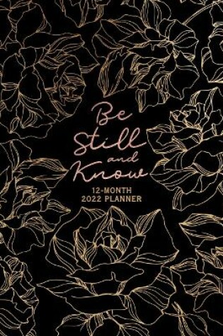 Cover of 2022 12 Month Planner: Be Still and Know
