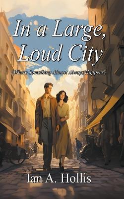 Book cover for In a Large Loud City (Where Something Almost Always Happens)