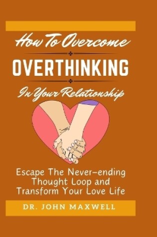 Cover of How to Overcome Overthinking in Your Relationship