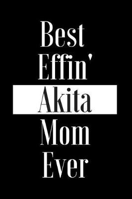 Book cover for Best Effin Akita Mom Ever