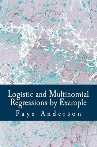 Cover of Logistic and Multinomial Regressions by Example