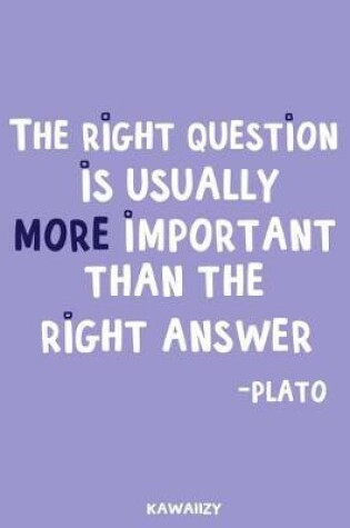 Cover of The Right Question Is Usually More Important Than the Right Answer - Plato