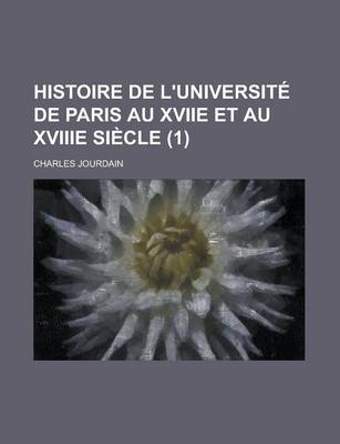 Book cover for Histoire de L'Universite de Paris Au Xviie Et Au Xviiie Siecle (1)