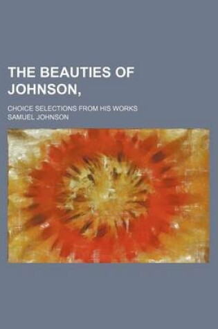 Cover of The Beauties of Johnson; Choice Selections from His Works