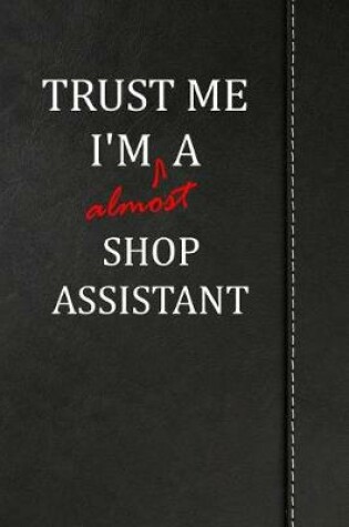 Cover of Trust Me I'm almost a Shop Assistant