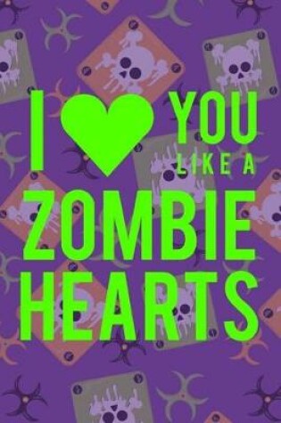 Cover of I Love You Like A Zombie Hearts