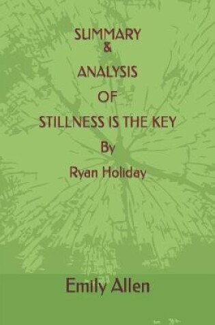 Cover of SUMMARY & ANALYSIS OF STILLNESS IS THE KEY By Ryan Holiday