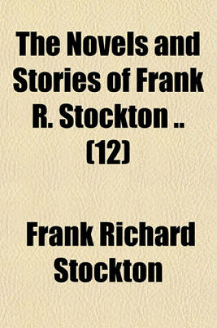 Cover of The Novels and Stories of Frank R. Stockton (Volume 12); The Girl at Cobhurst