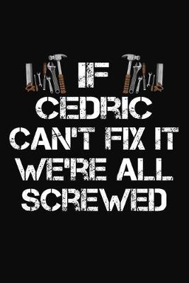 Book cover for If Cedric Can't Fix It We're All Screwed