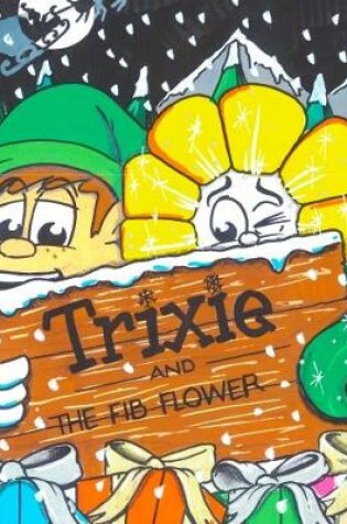 Cover of Trixie and the fib flower