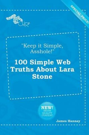 Cover of Keep It Simple, Asshole! 100 Simple Web Truths about Lara Stone