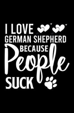 Cover of I love German Shepherd Because People Suck