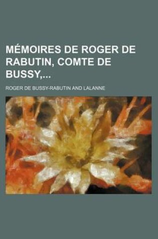 Cover of Memoires de Roger de Rabutin, Comte de Bussy,