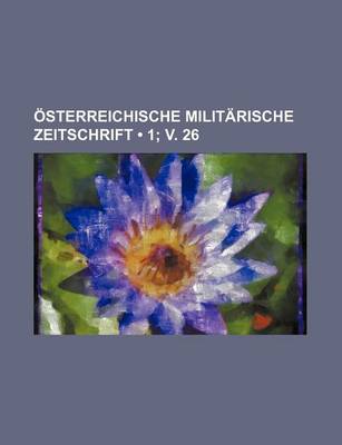 Book cover for Osterreichische Militarische Zeitschrift (1; V. 26)