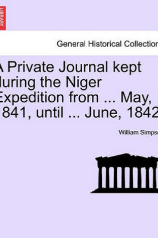 Cover of A Private Journal Kept During the Niger Expedition from ... May, 1841, Until ... June, 1842.