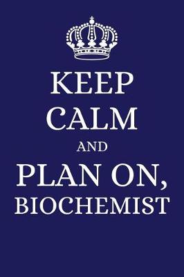 Book cover for Keep Calm and Plan on Biochemist