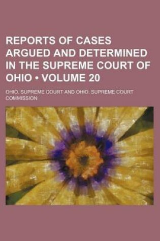 Cover of Reports of Cases Argued and Determined in the Supreme Court of Ohio (Volume 20 )