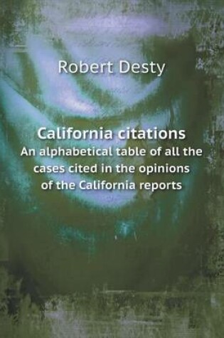 Cover of California Citations an Alphabetical Table of All the Cases Cited in the Opinions of the California Reports