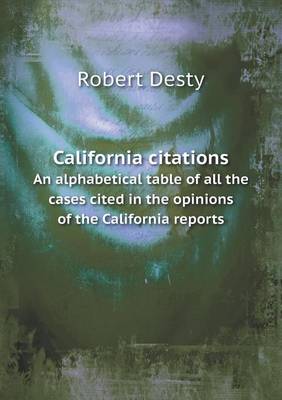 Book cover for California Citations an Alphabetical Table of All the Cases Cited in the Opinions of the California Reports